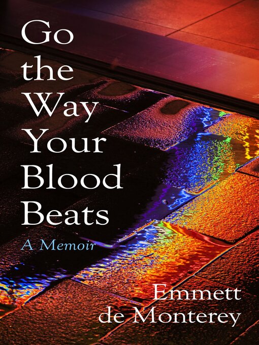 Title details for Go the Way Your Blood Beats by Emmett de Monterey - Available